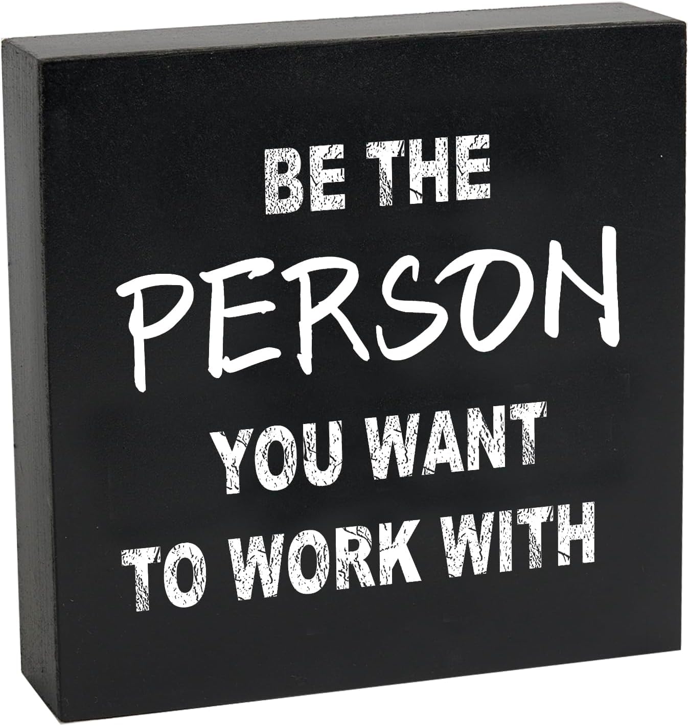 7x7 Inch Wooden Box Sign Be the Person You Want to Work With