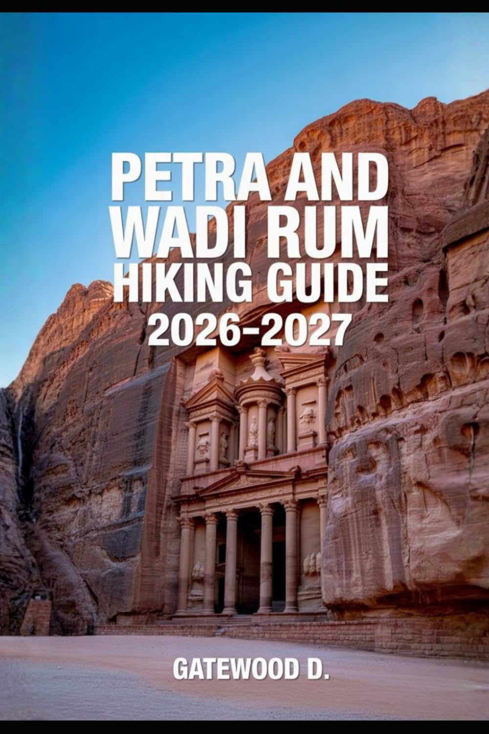PETRA AND WADI RUM HIKING GUIDE 2026 – 2027: Permits, Best Seasons, Route Tips, Packing Lists, Desert Safety, Cultural Insights, and Photography Tips (Outdoor and Nature Travel Books)