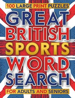 Great British Sports Word Search: Large Print Sporting Themed Wordfind Puzzles Book for Adults & Seniors – 100 Relaxing Wordsearches Celebrating the Best of British Sport
