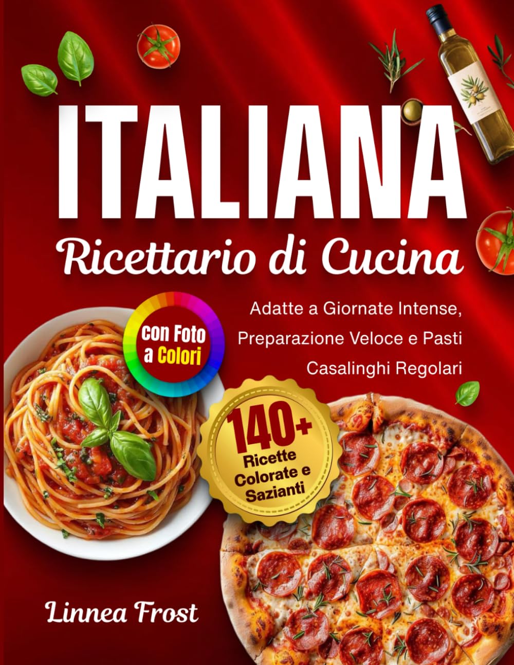 Ricettario italiano con immagini a colori: Oltre 140 ricette facili e tradizionali: piatti semplici e quotidiani dalle cucine casalinghe italiane