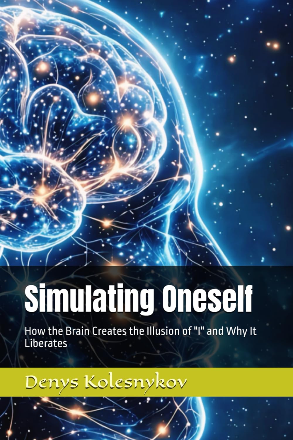 Simulating Oneself: How the Brain Creates the Illusion of "I" and Why It Liberates