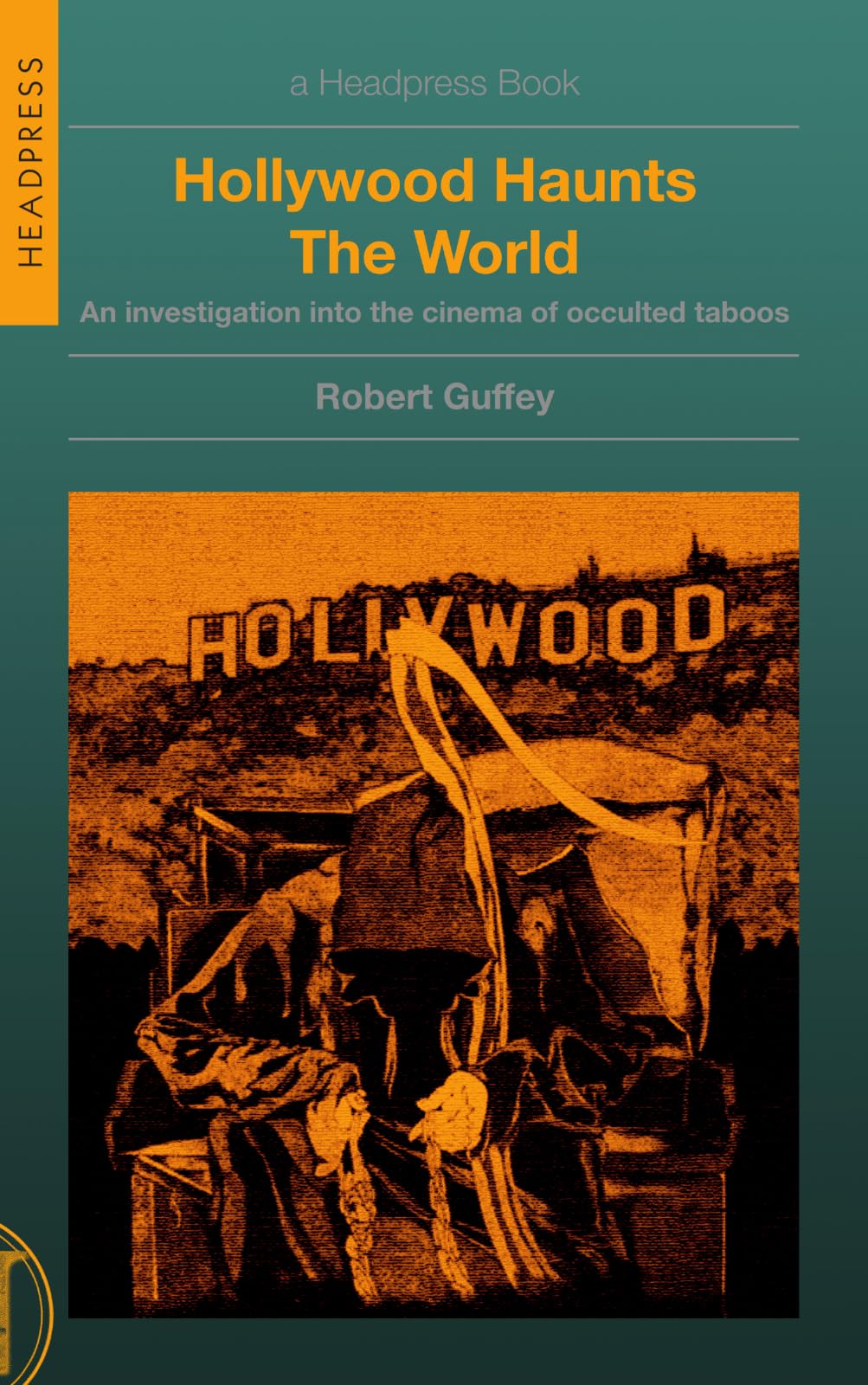Hollywood Haunts the World An Investigation into the Cinema of Occulted Taboos