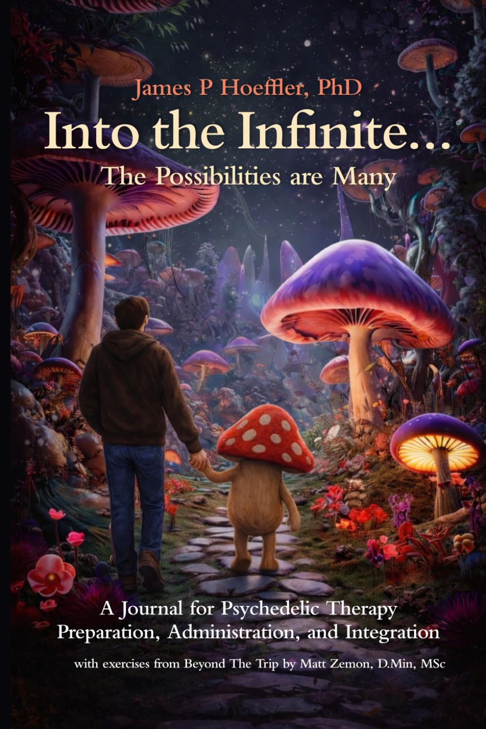 Into The Infinite…The Possibilities Are Many: A Journal for Psychedelic Therapy, Preparation, Administration and Integration