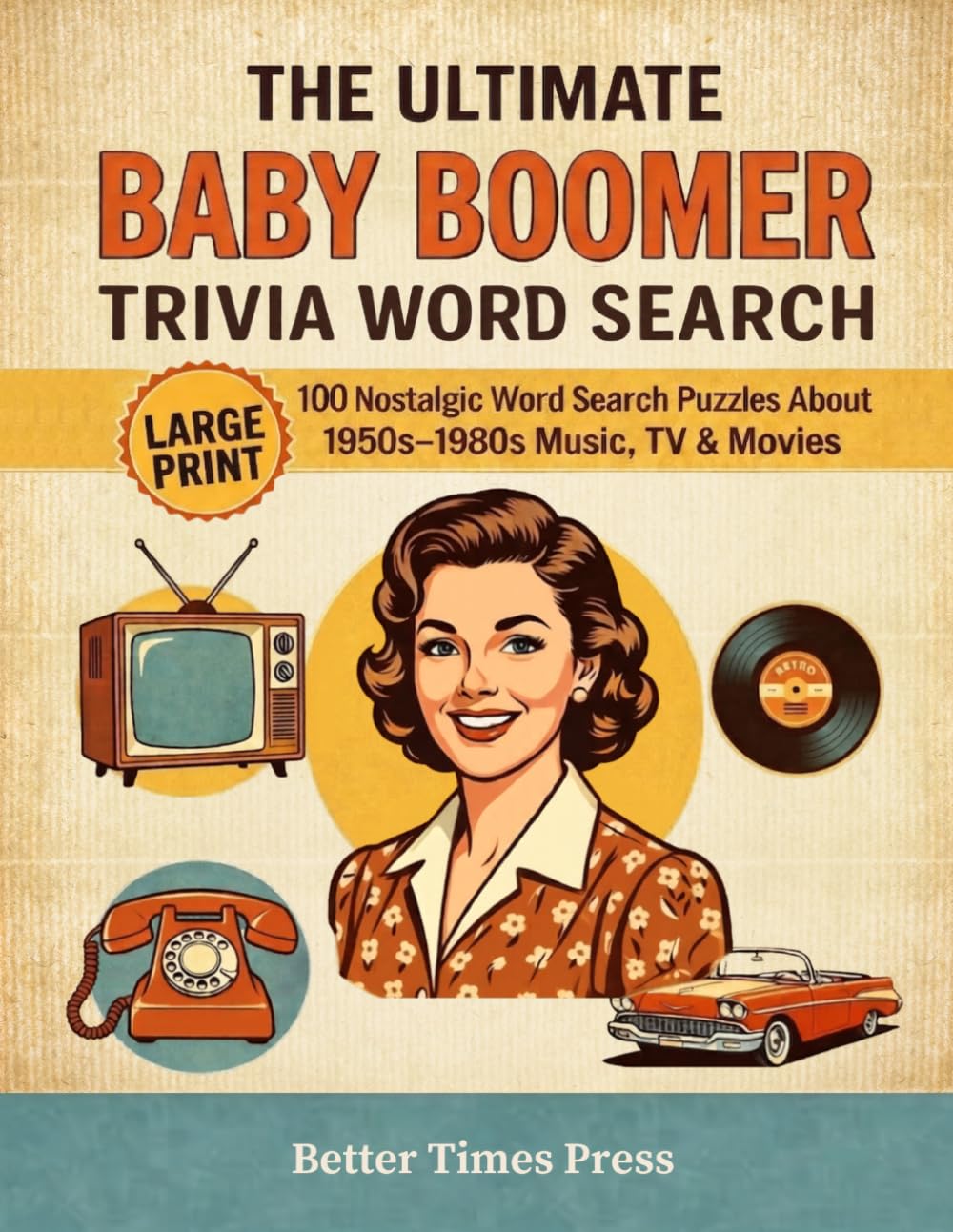 The Ultimate Baby Boomer Trivia Word Search: 100 Nostalgic Word Search Puzzles About 1950s–1980s Music, TV & Movies