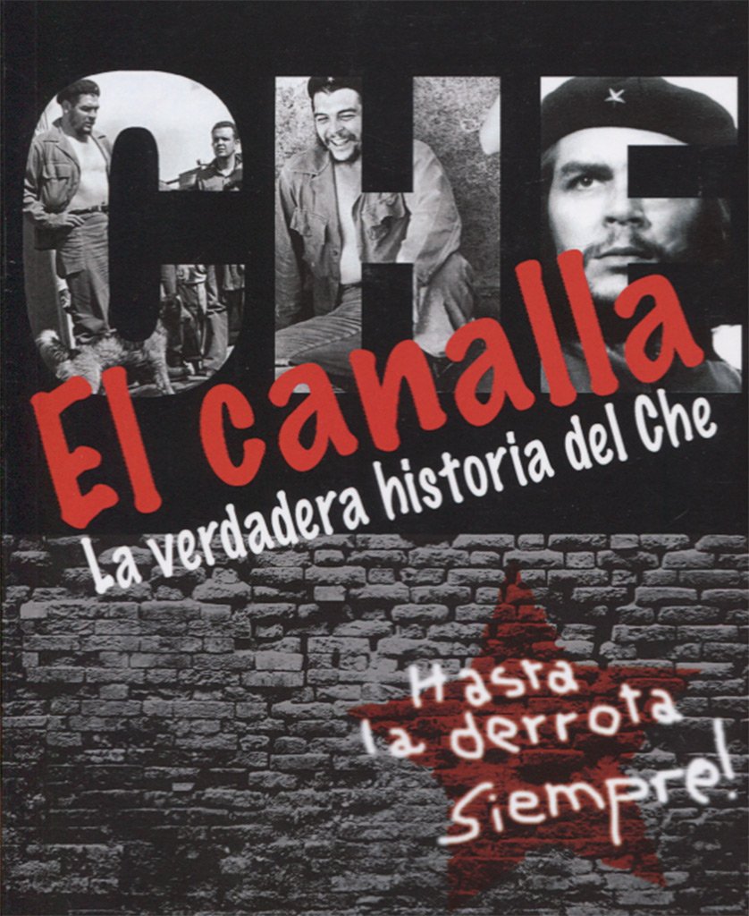 EL CANALLA . LA VERDADERA HISTORIA DEL CHE