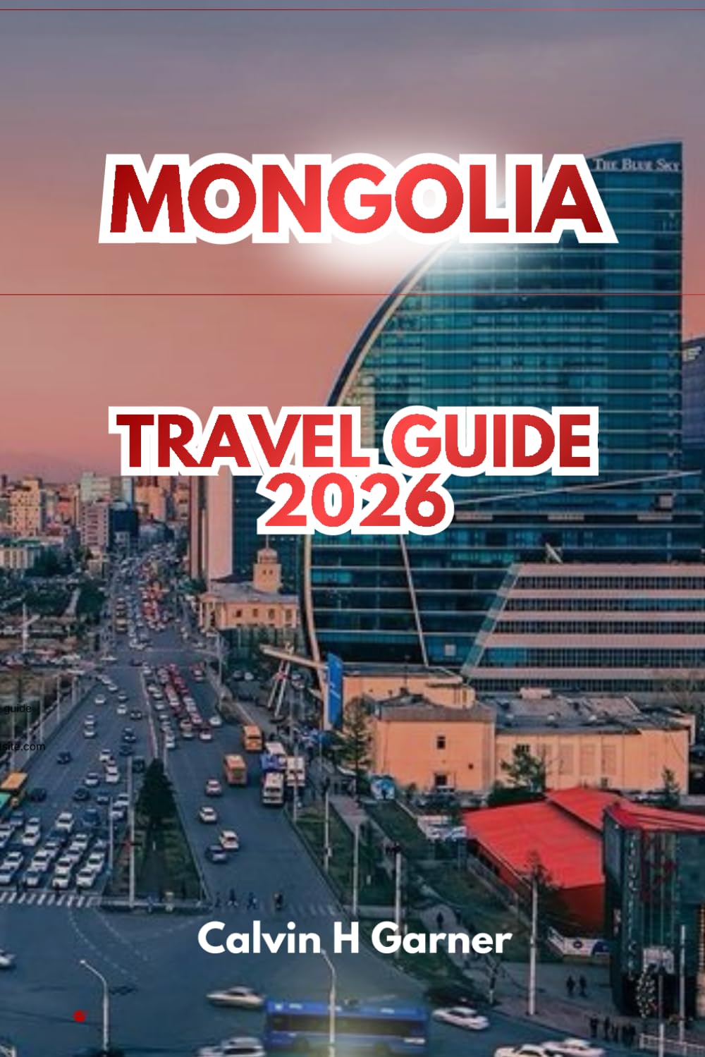 MONGOLIA TRAVEL GUIDE 2026: Explore Ancient Monasteries, Stunning Landscapes, Traditional Nomadic Culture, Outdoor Adventures, and Essential Travel Tips for an Unforgettable Central Asian Journey.