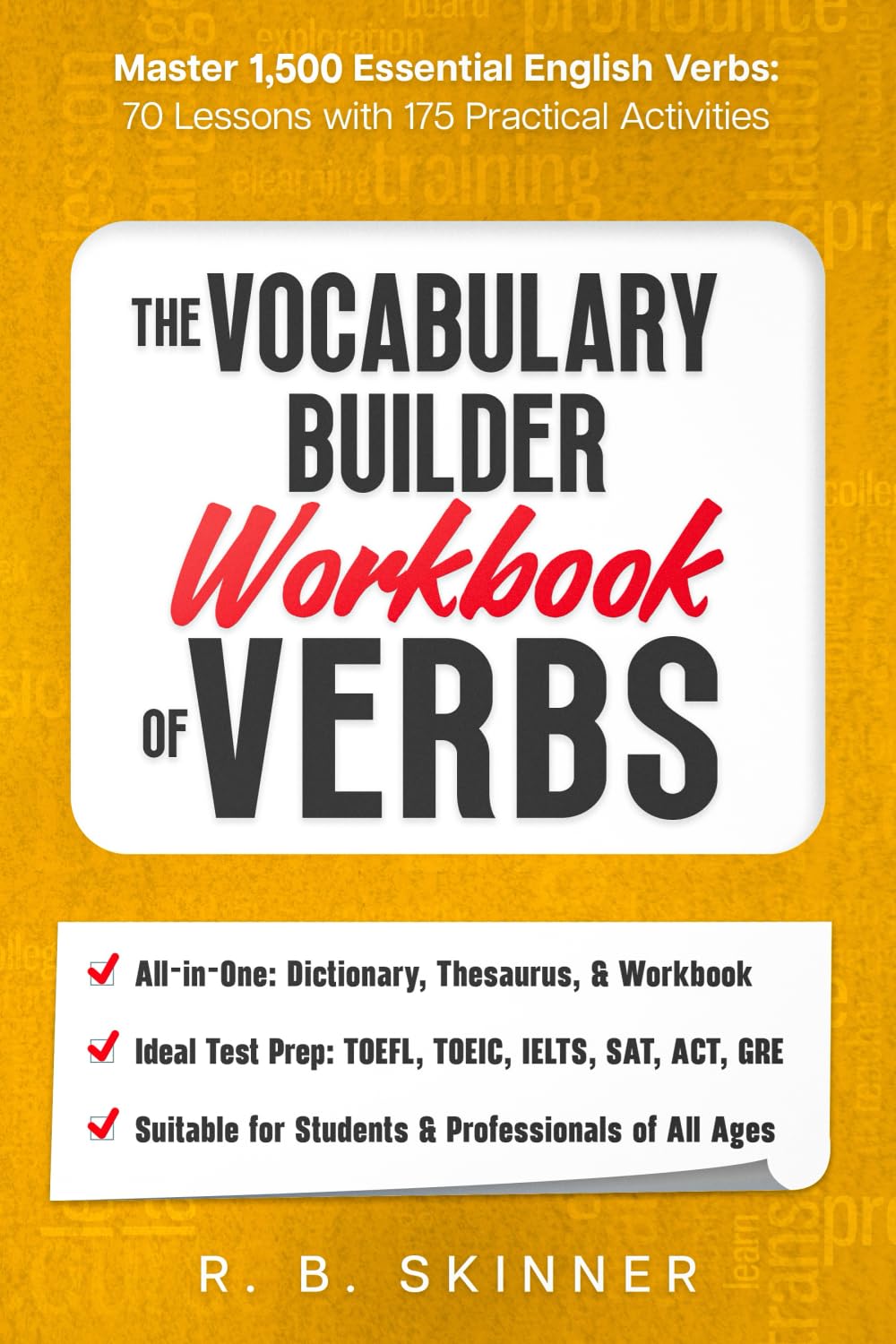 The Vocabulary Builder Workbook of Verbs: Master 1,500 Essential English Verbs - 70 Lessons WIth 175 Practical Activities