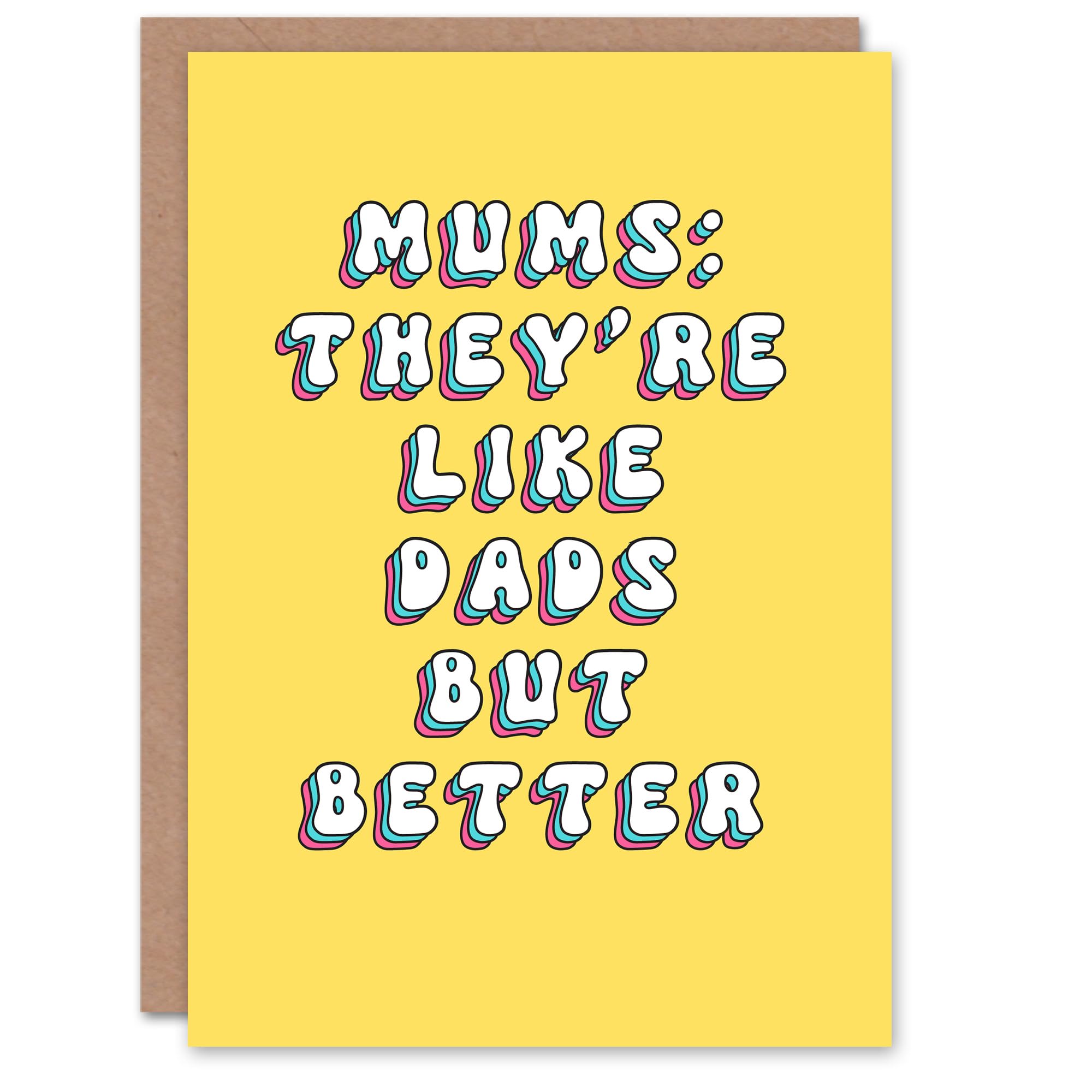 Artery8 Mother's Day Better Than Dads Fun Funny Humour Joke Modern Bright Bold Mum Greeting Card