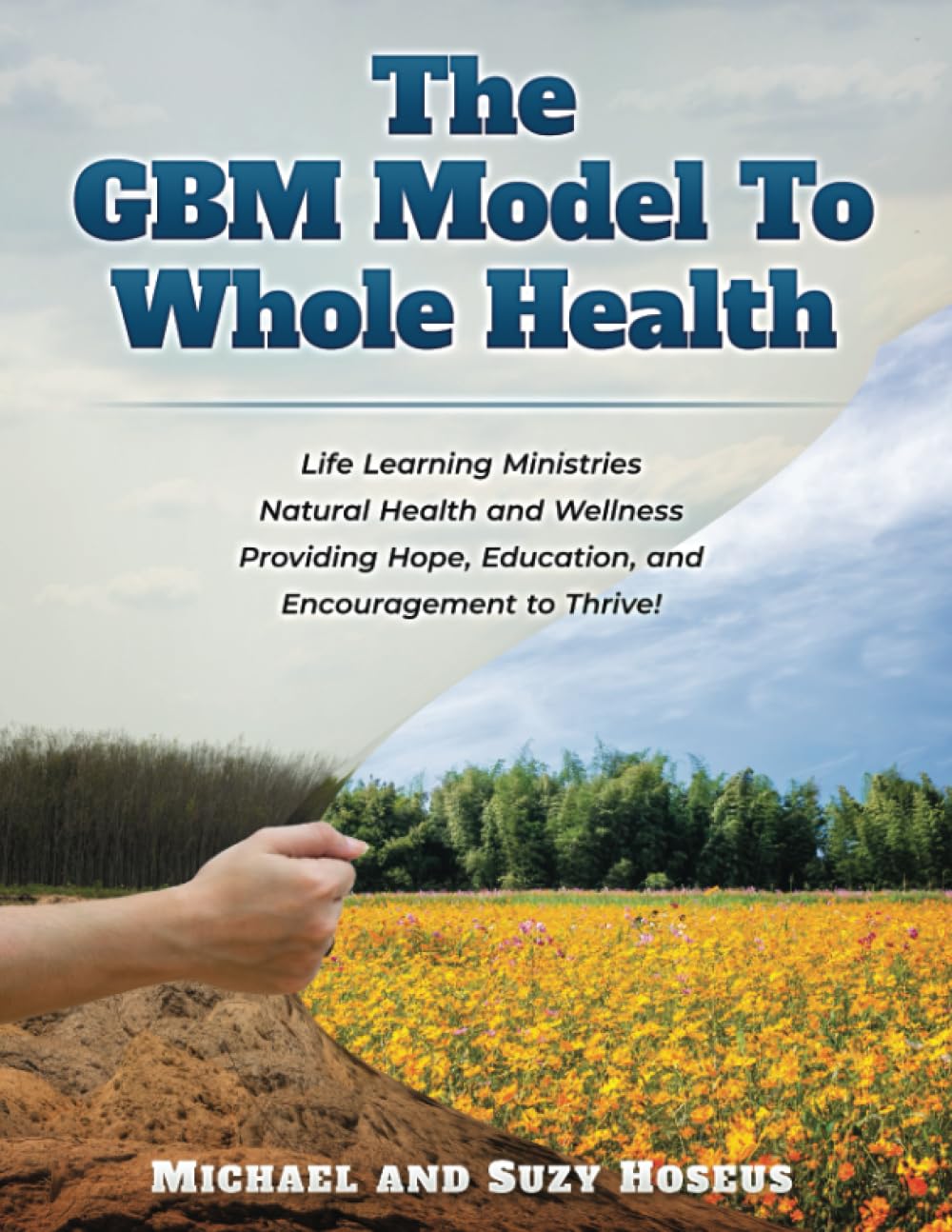 The GBM Model to Whole Health: Natural Health and Wellness Providing Hope, Education, and Encouragement to Thrive