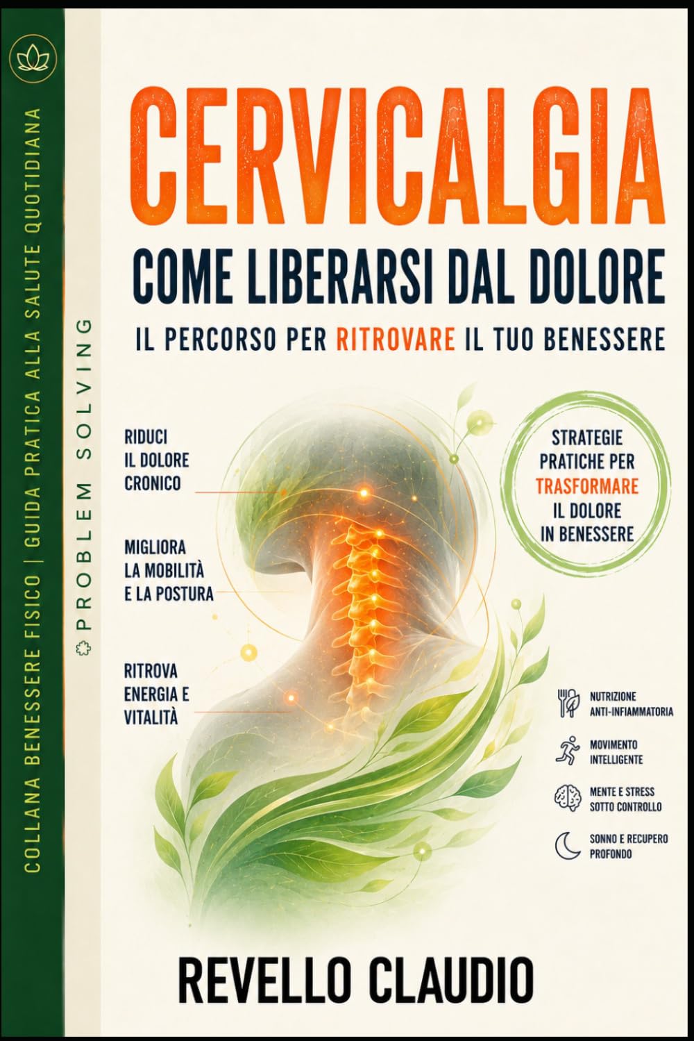 CERVICALGIA - COME LIBERARSI DAL DOLORE: IL PERCORSO PER RITROVARE IL TUO BENESSERE - STRATEGIE PRATICHE PER TRASFORMARE IL DOLORE IN BENESSERE (- ... - GUIDA PRATICA ALLA SALUTE QUOTIDIANA)