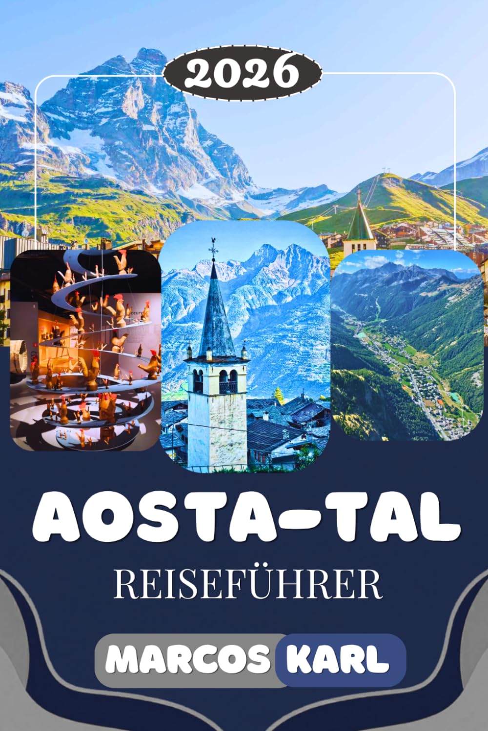 AOSTATAL REISEFÜHRER 2026: Die besten Aktivitäten, malerische Alpenwanderungen, Geheimtipps und Insider-Tipps für eine unvergessliche Italienreise