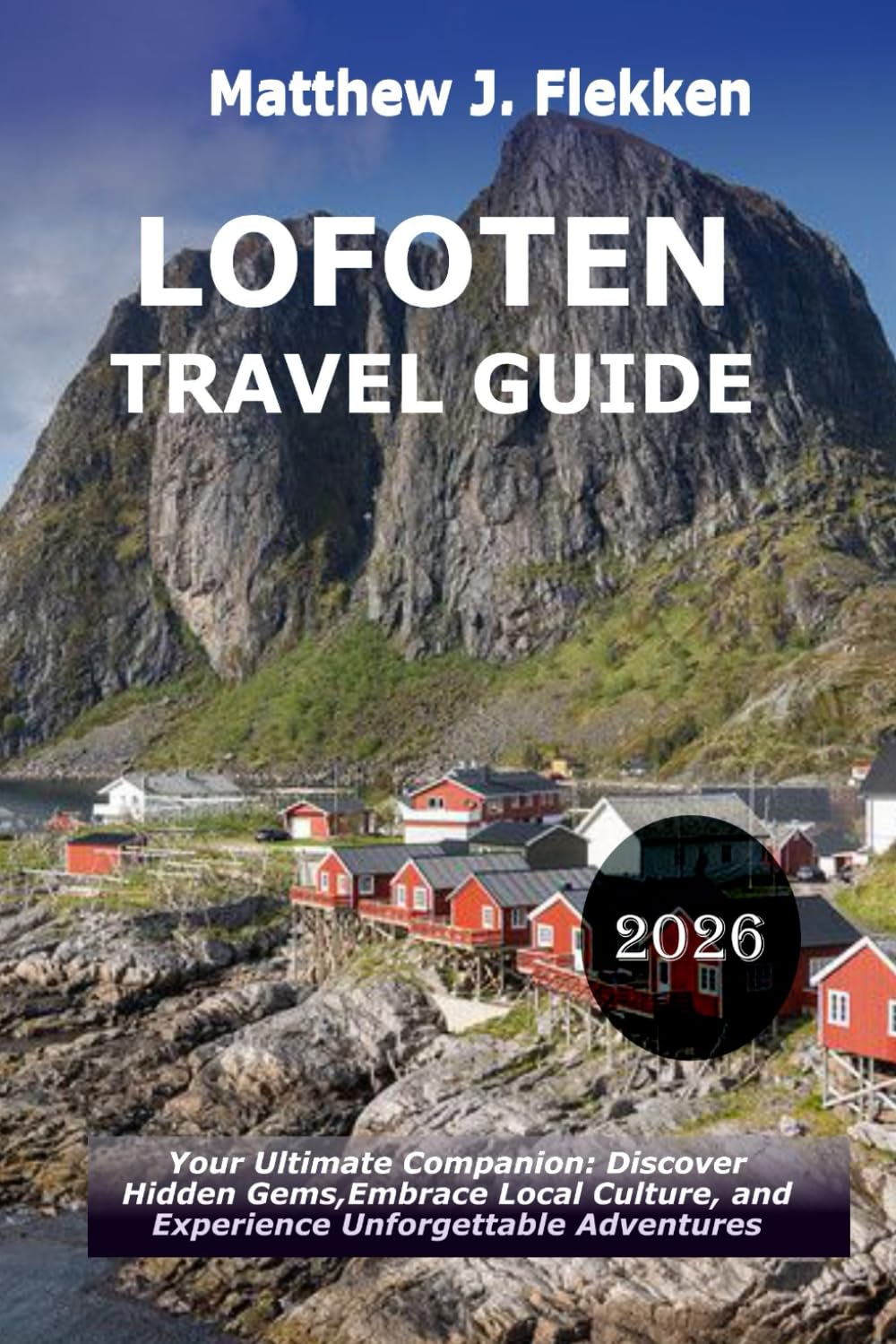 LOFOTEN Travel Guide 2026: Your Ultimate Companion: Discover Hidden Gems, Embrace Local Culture, and Experience Unforgettable Adventures