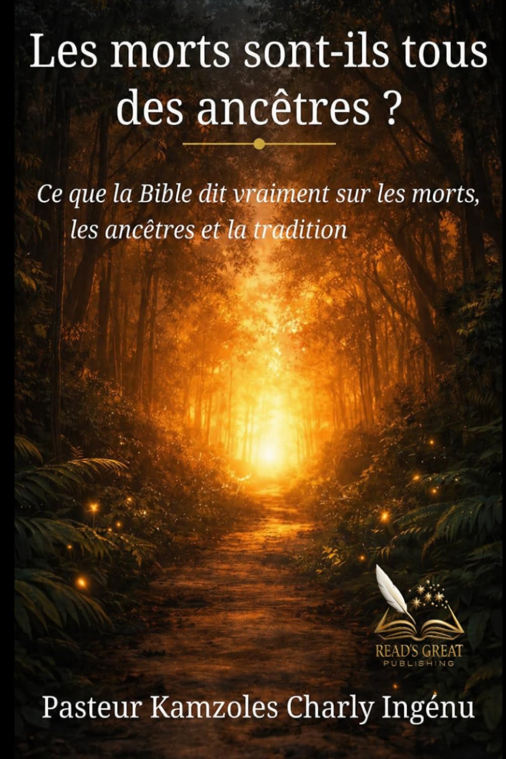 Les Morts sont-ils tous des ANCÊTRES ?: Ce que la Bible dit vraiment sur les morts, les ancêtres et la tradition