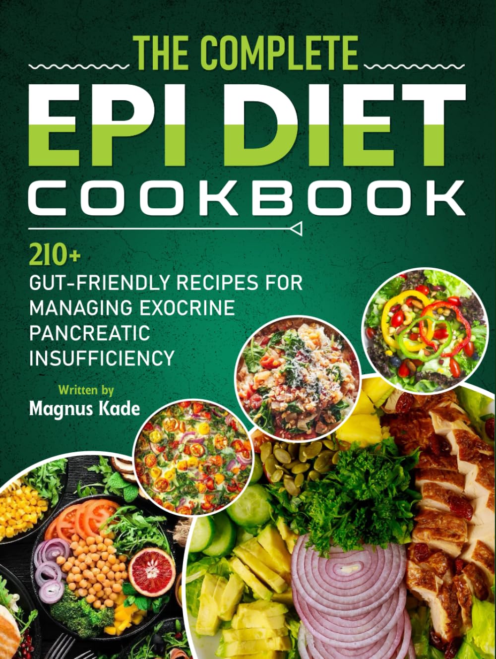 The Complete EPI DIET COOKBOOK: 210+ Gut-Friendly Recipes for Managing Exocrine Pancreatic Insufficiency