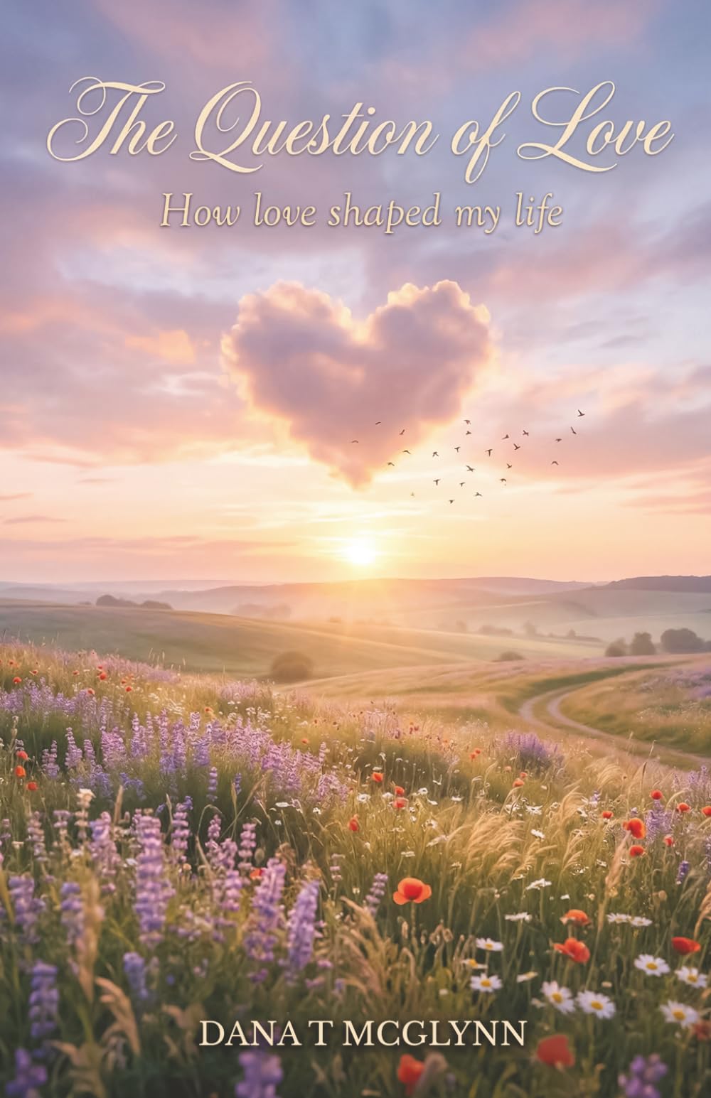 The Question of Love: How love shaped my life