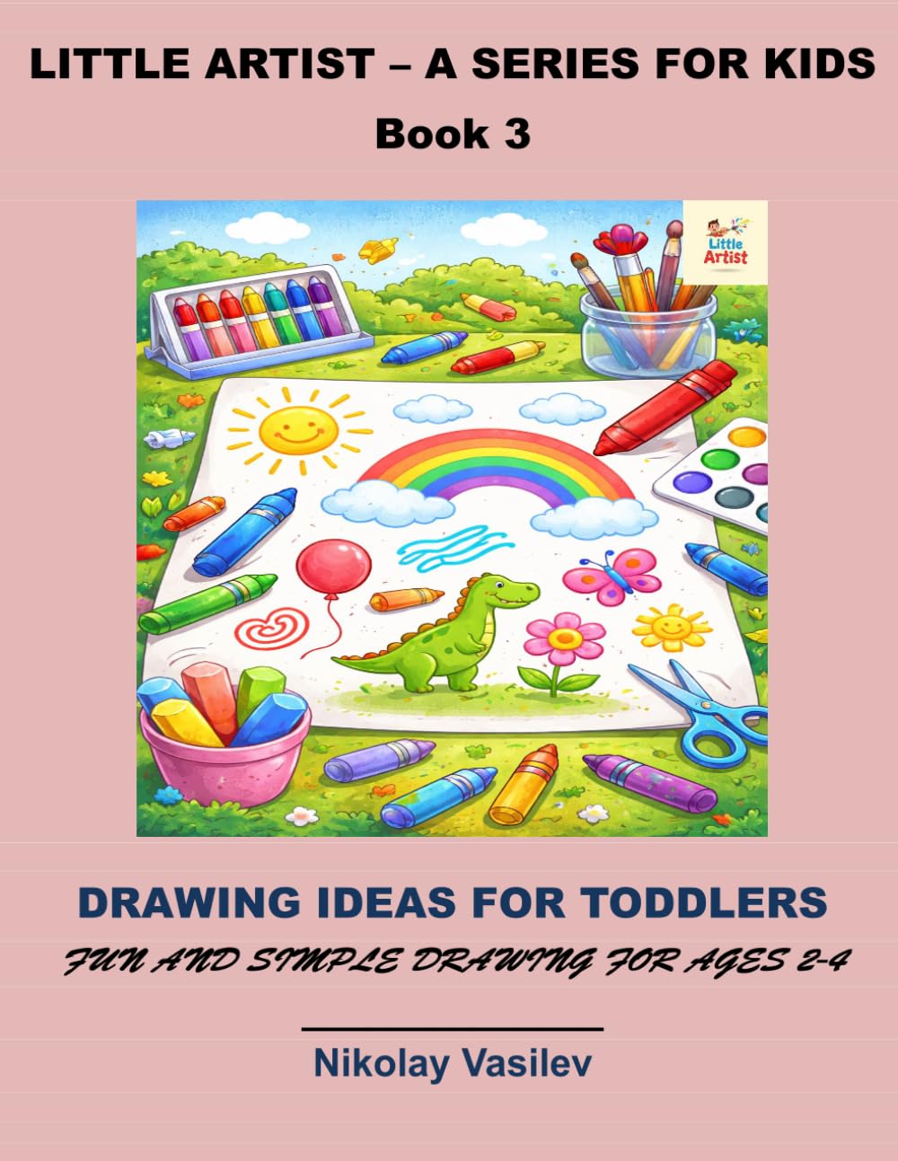 Drawing ideas for toddlers: Fun and simple drawing for ages 2-4 (Little artist)