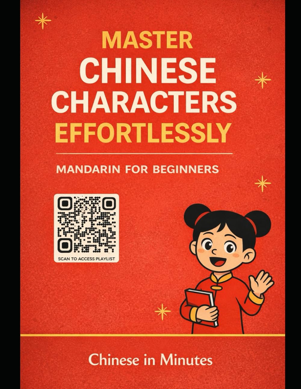 Master Chinese Characters Effortlessly - Learn Chinese Characters with Chinese in Minutes: A Beginner’s Guide to Understanding Mandarin Characters by Radicals, Meaning & Structure
