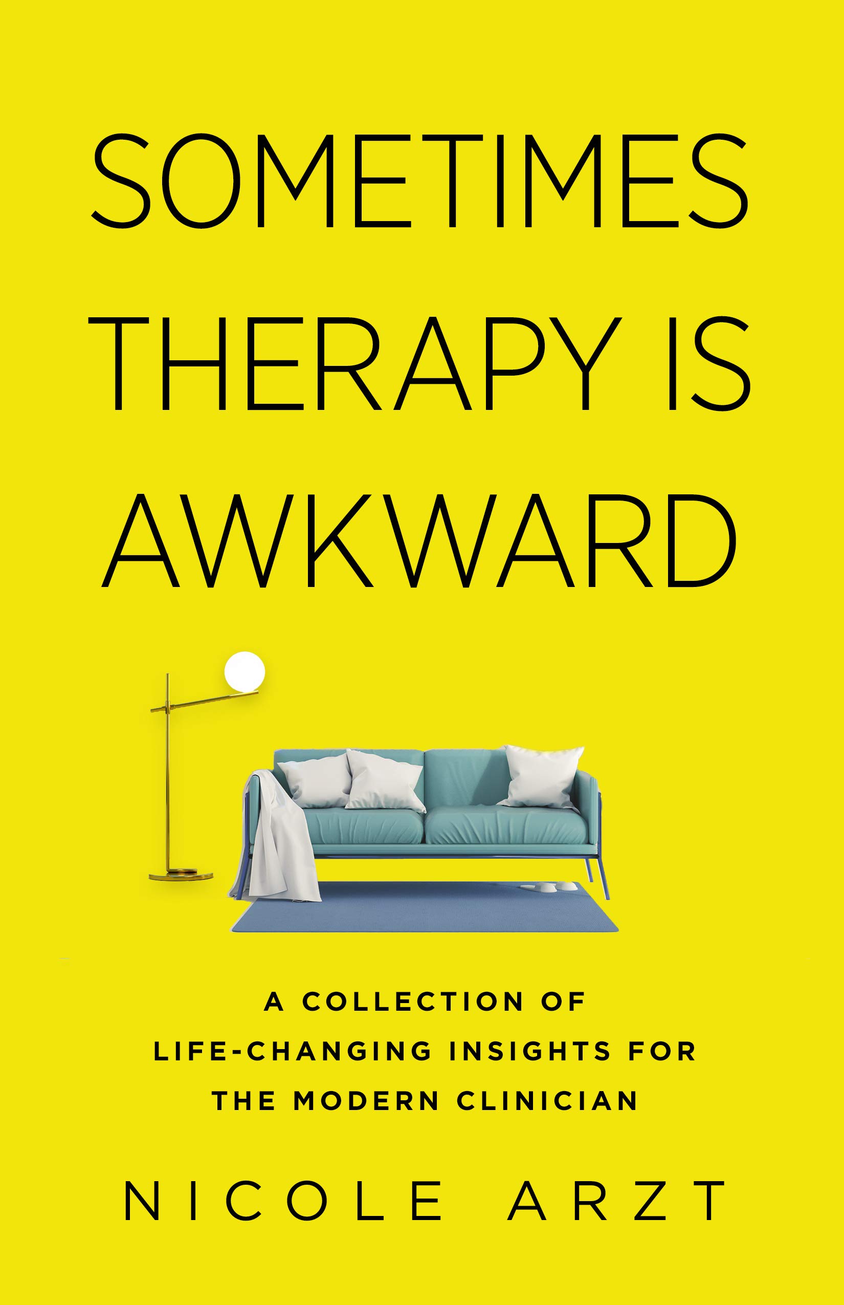 Sometimes Therapy Is Awkward : A Collection of Life-Changing Insights for the Modern Clinician