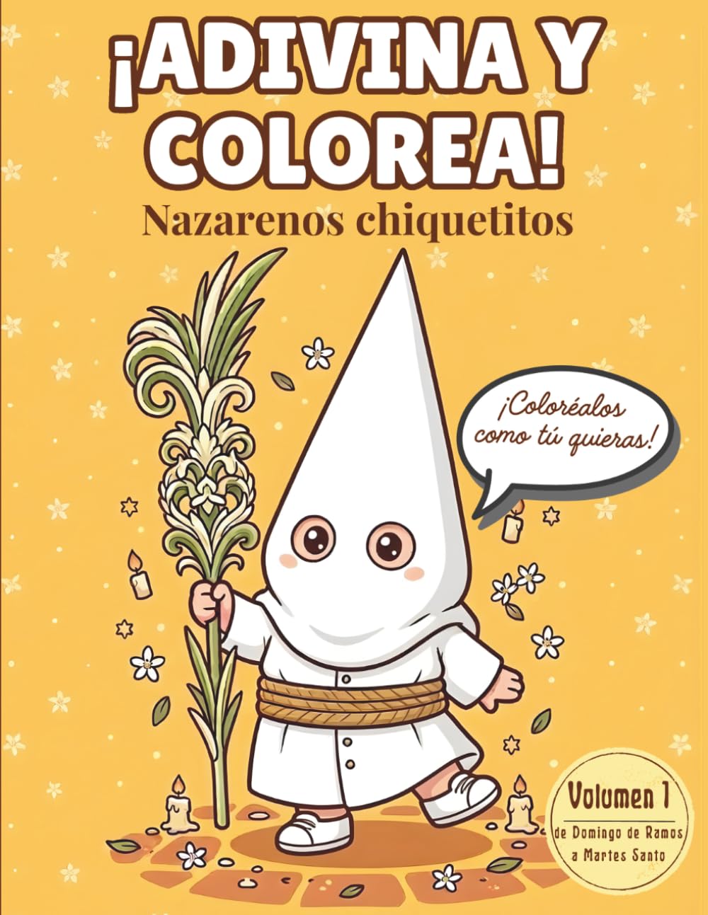 ¡Adivina y colorea! Nazarenos chiquetitos: Libro infantil con adivinanzas y dibujos para colorear inspirados en las tradiciones de Semana Santa