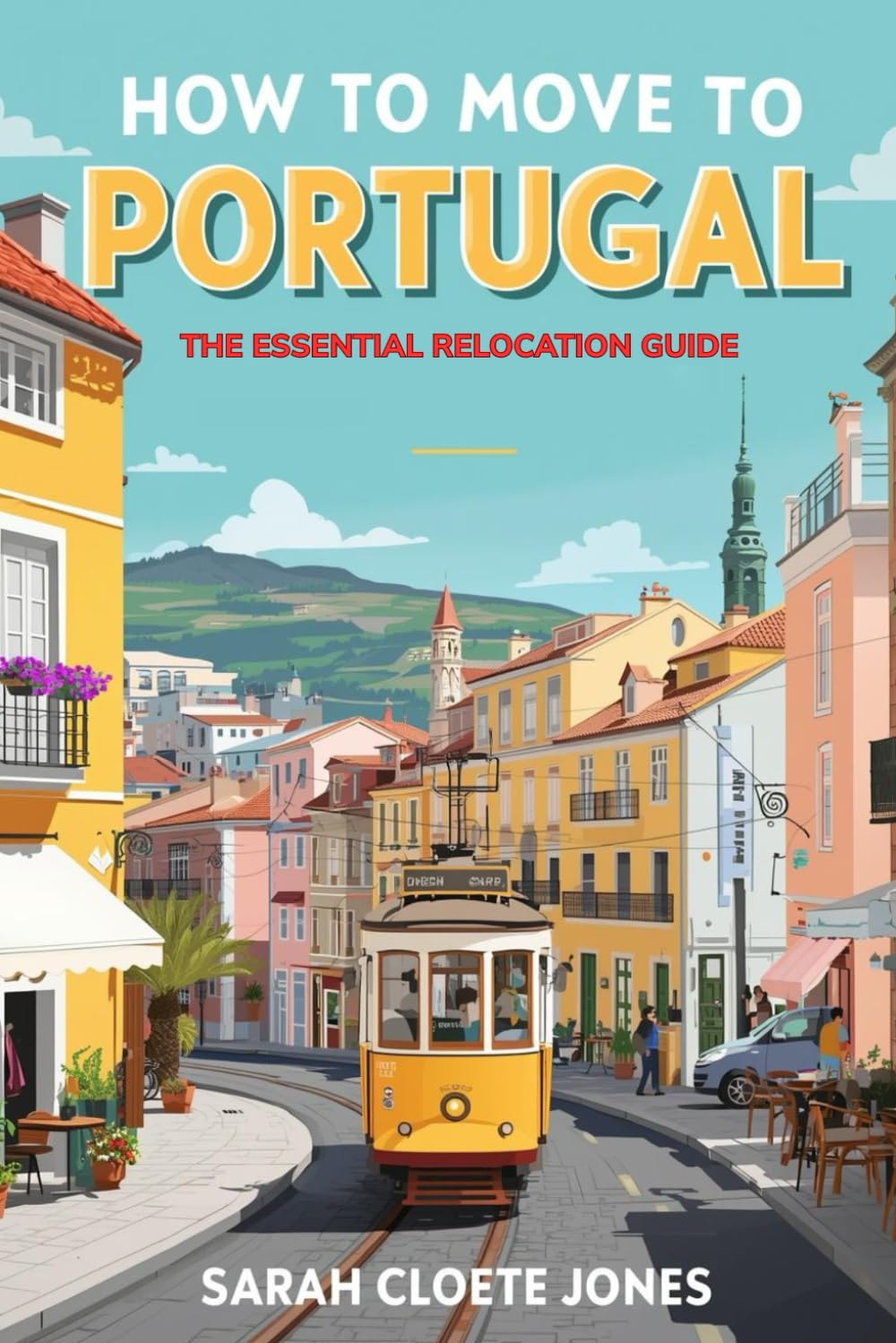 How to Move to Portugal: The Essential Relocation Guide