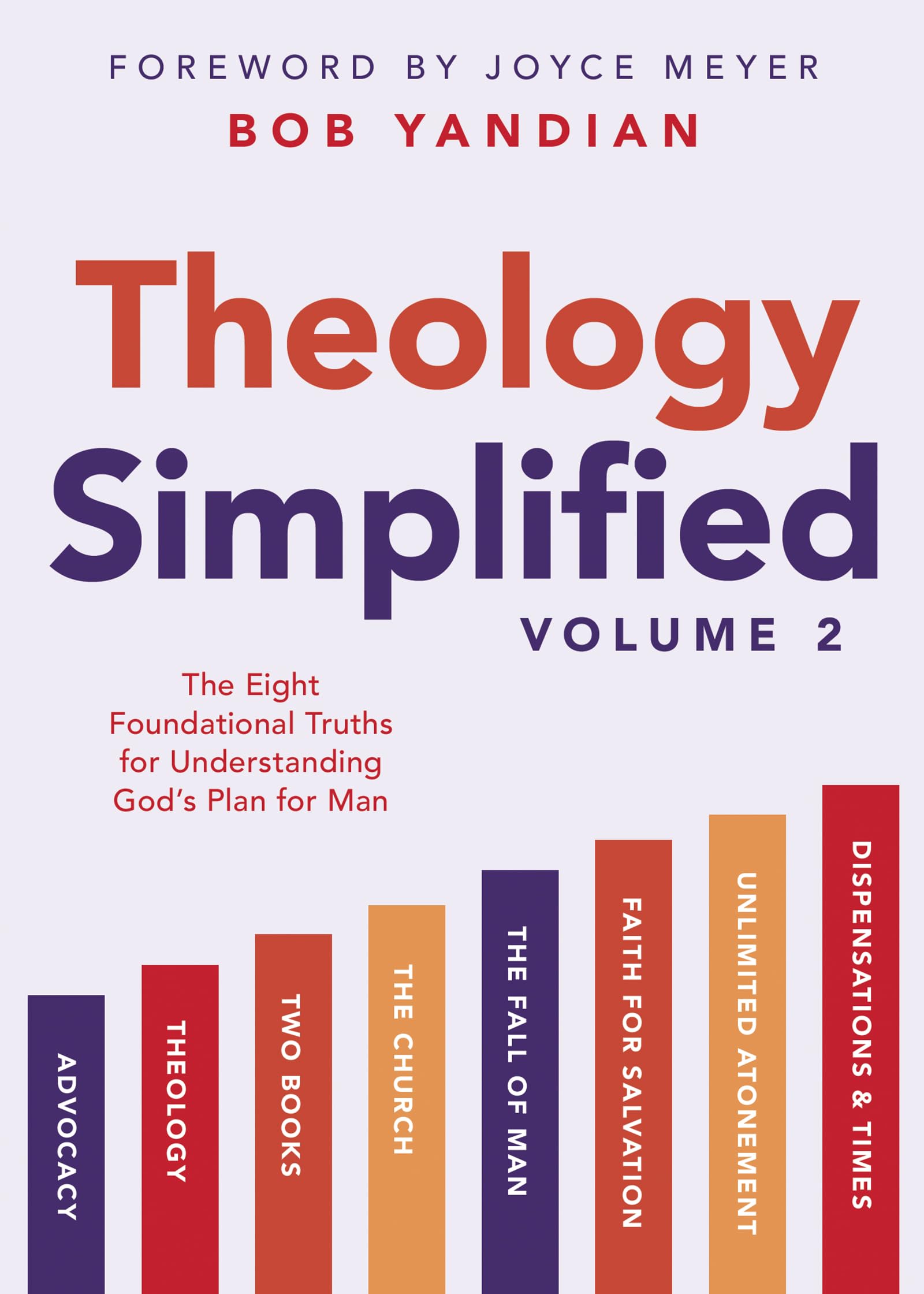Theology Simplified (Vol. 2): The Eight Foundational Truths for Understanding God’s Plan for Man