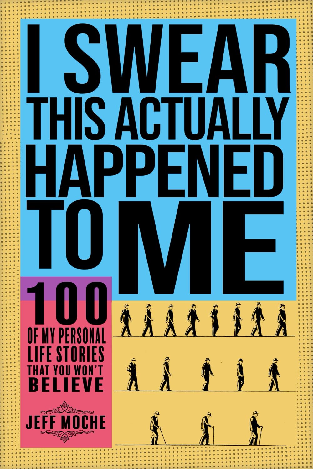 I Swear This Actually Happened To Me!: 100 of My Personal Life Stories That You Won't Believe