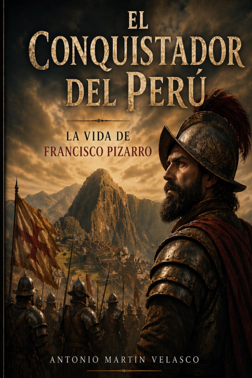 El Conquistador del Perú: La vida de Francisco Pizarro: 3 (GRANDES PERSONAJES DE ESPAÑA Y DEL IMPERIO ESPAÑOL)