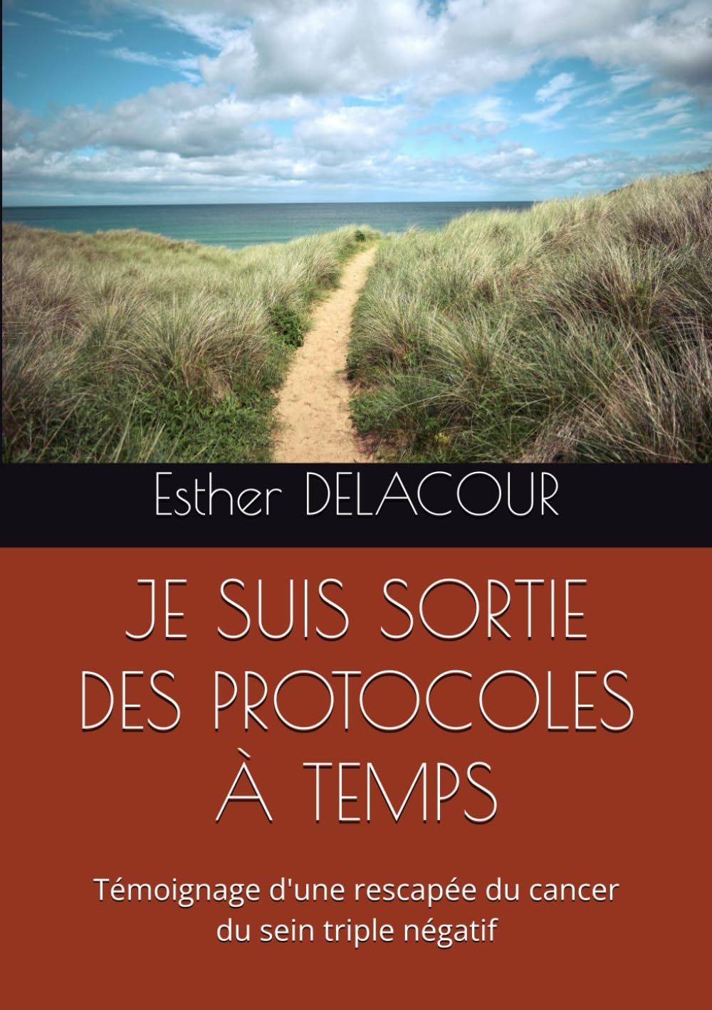 JE SUIS SORTIE DES PROTOCOLES À TEMPS: Témoignage d'une rescapée du cancer du sein triple négatif