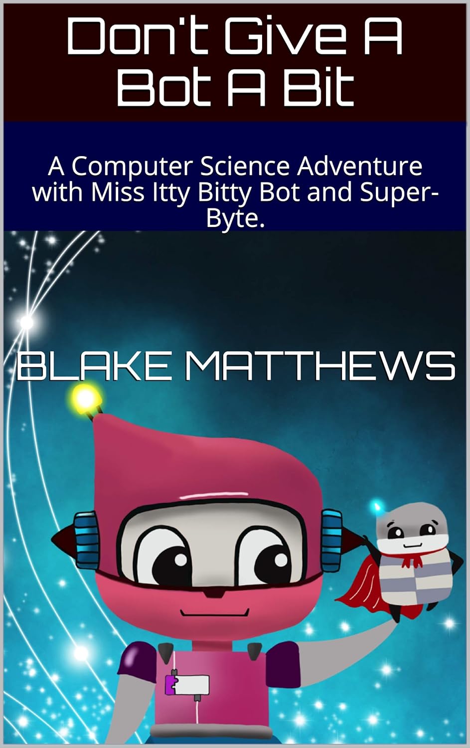 Don't Give A Bot A Bit A Computer Science Adventure with Miss Itty