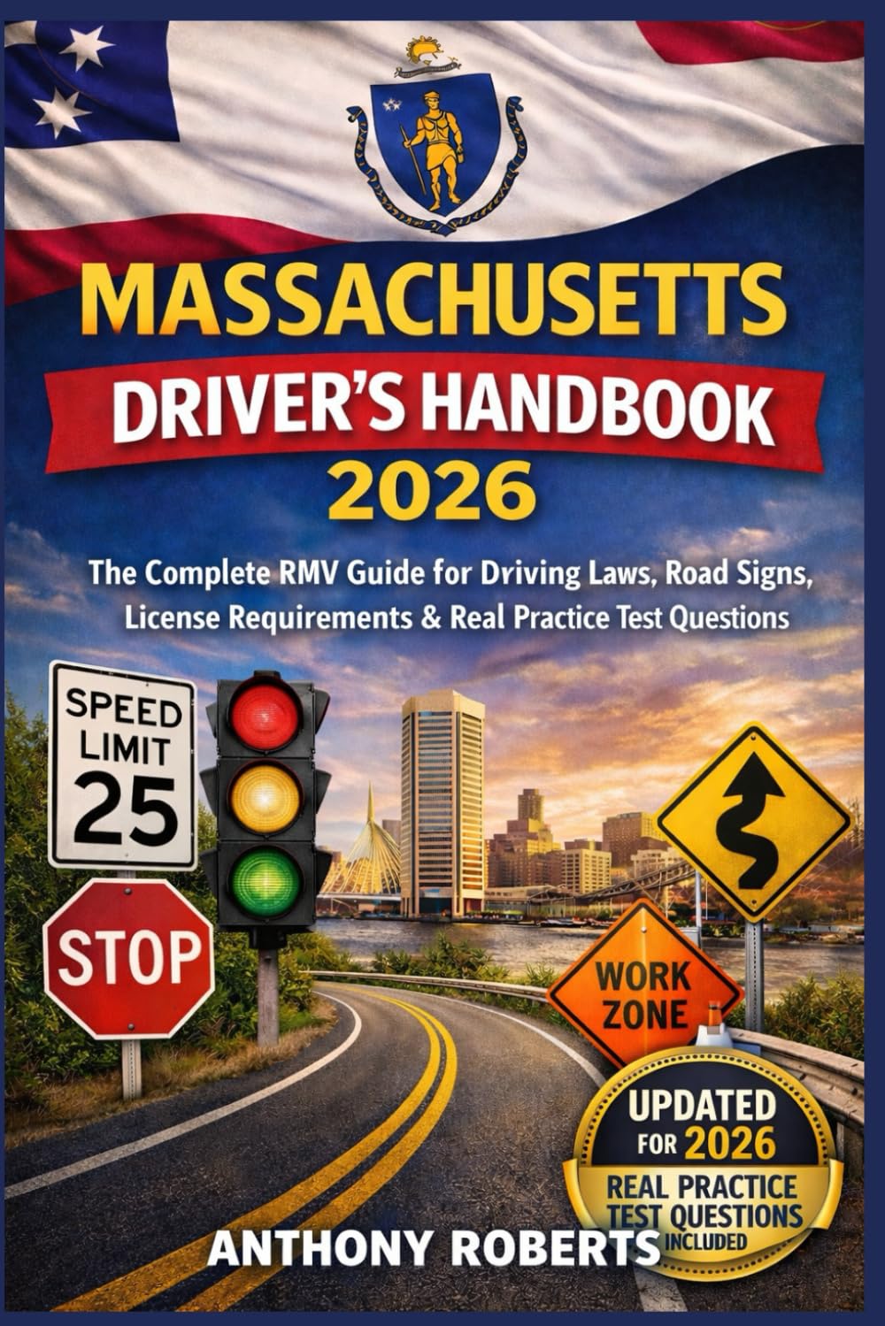Massachusetts Driver’s Handbook 2026: 2026 The Complete RMV Guide for Driving Laws, Road Signs, License Requirements & Real Practice Test Questions ... drivers both experienced and inexperienced.)