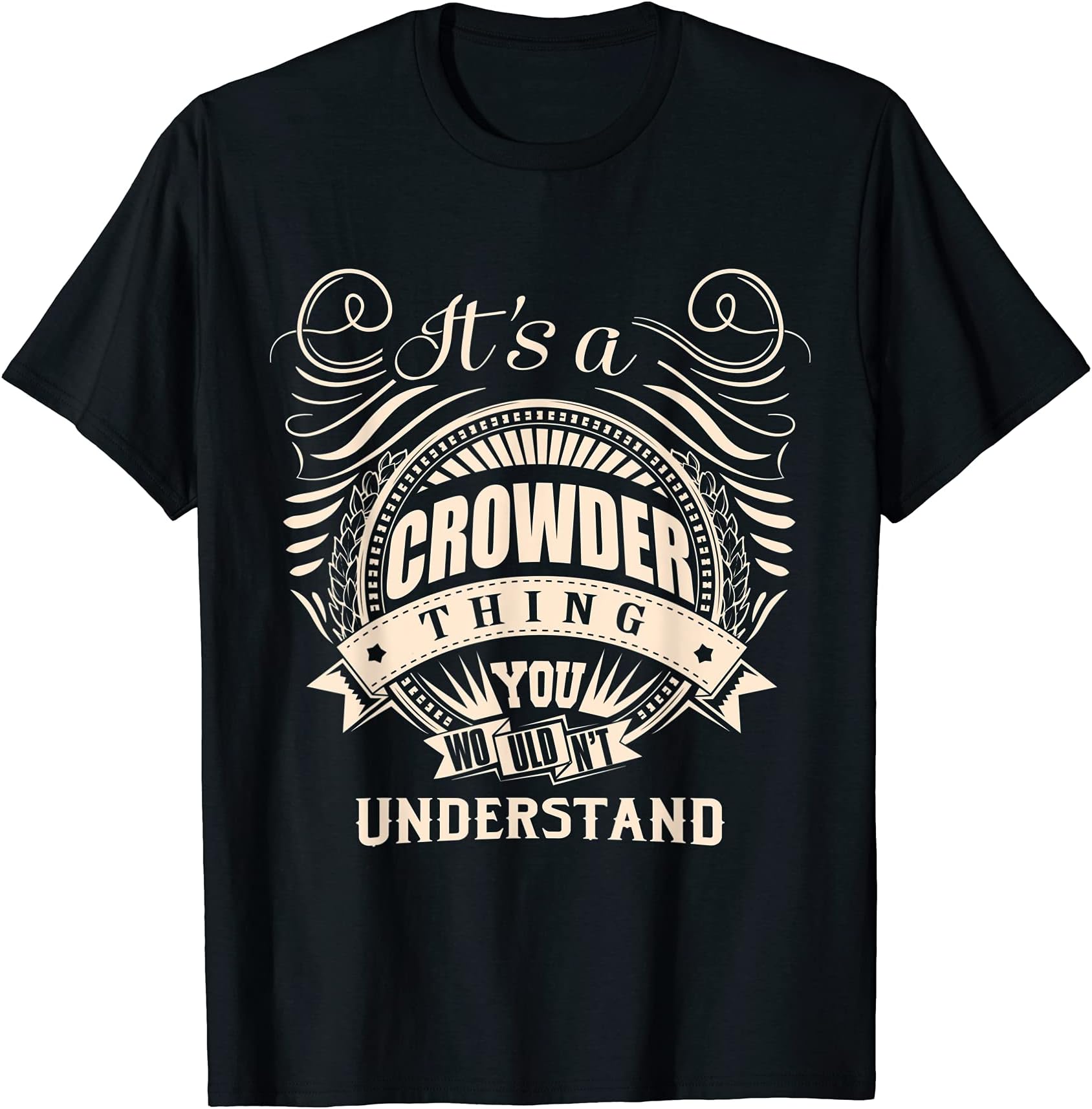 CROWDER FAMILY Idea GiftsIt's a CROWDER thing you wouldn't understand Gifts T-ShirtOEKO-TEX STANDARD 100
