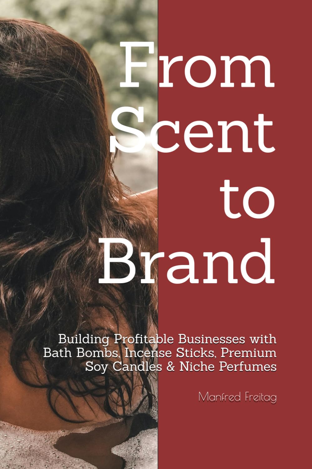 From Scent to Brand: Building Profitable Businesses with Bath Bombs, Incense Sticks, Premium Soy Candles & Niche Perfumes