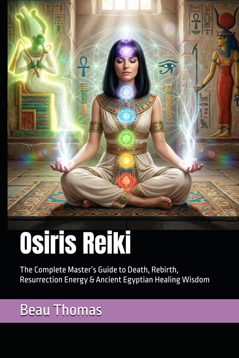 Osiris Reiki: The Complete Master’s Guide to Death, Rebirth, Resurrection Energy & Ancient Egyptian Healing Wisdom (Egyptian Reiki Collection)