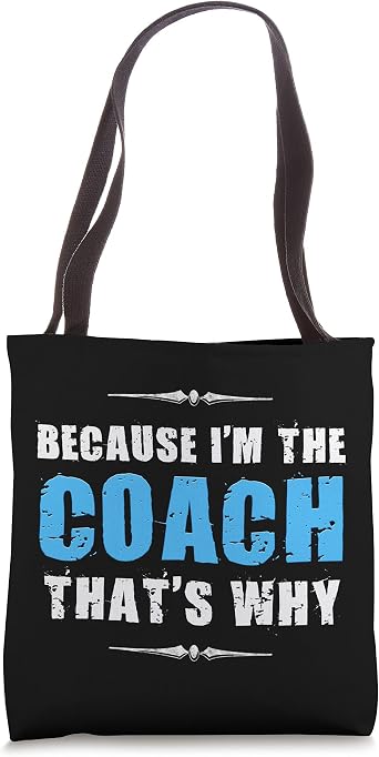 Because Im the Coach thats why Tote Bag