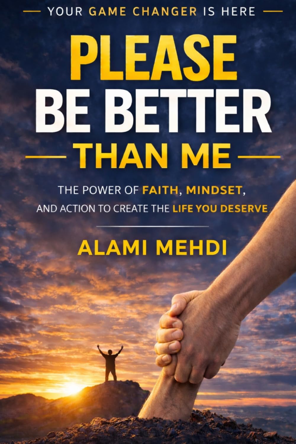 Please Be Better Than Me: Your Game Changer Is Here