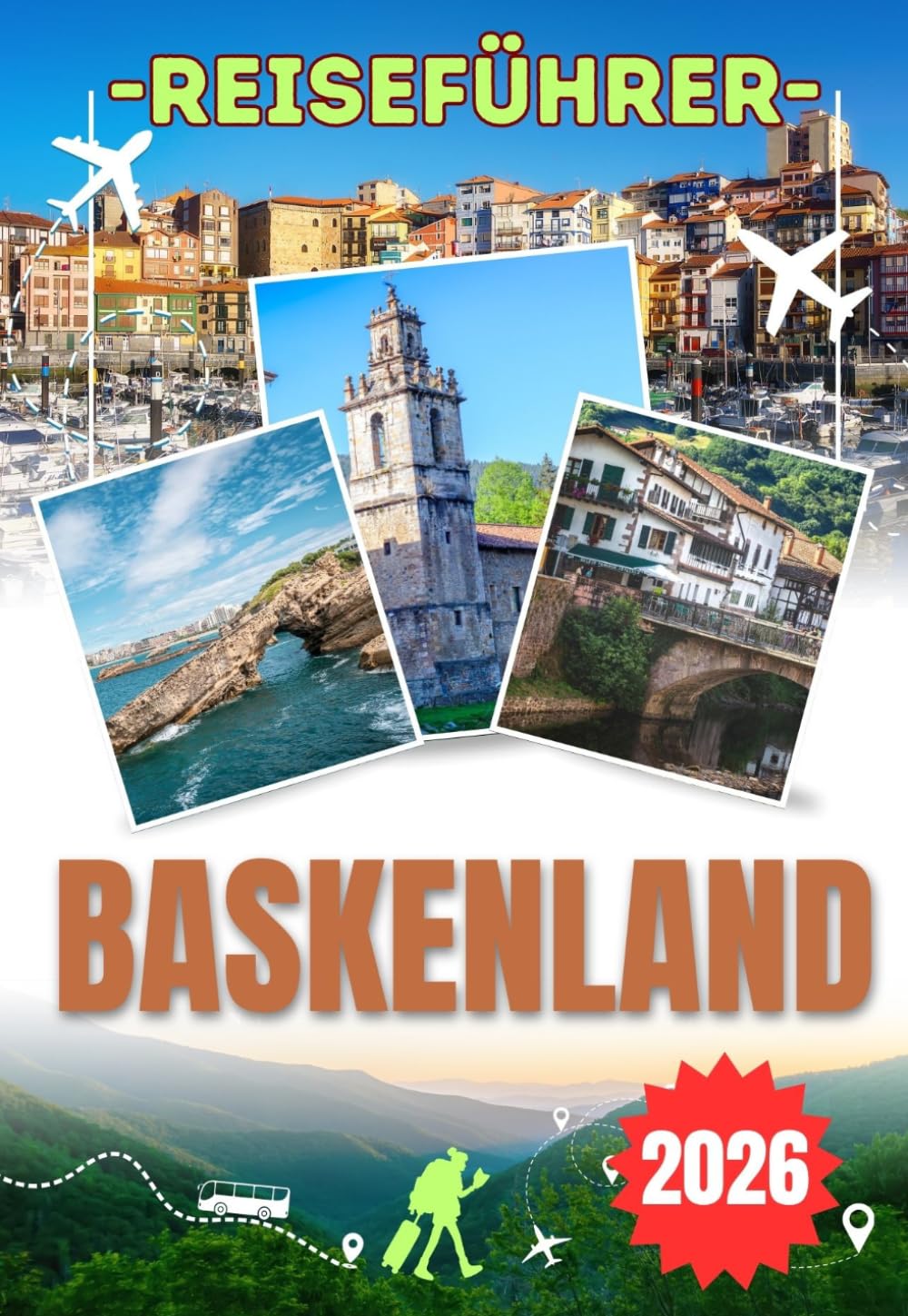 BASKENLAND REISEFÜHRER 2026: Entdecken Sie Bilbao, San Sebastián, Biarritz, Hondarribia und Rioja Alavesa – Pintxos, Küstenwanderungen, Weintouren ... kulturelle Festivals und wichtige Reisetipps