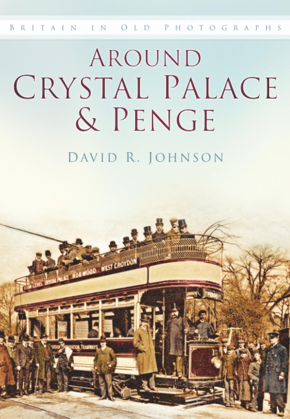 Around Crystal Palace and Penge by David R Johnson - 9780750931243