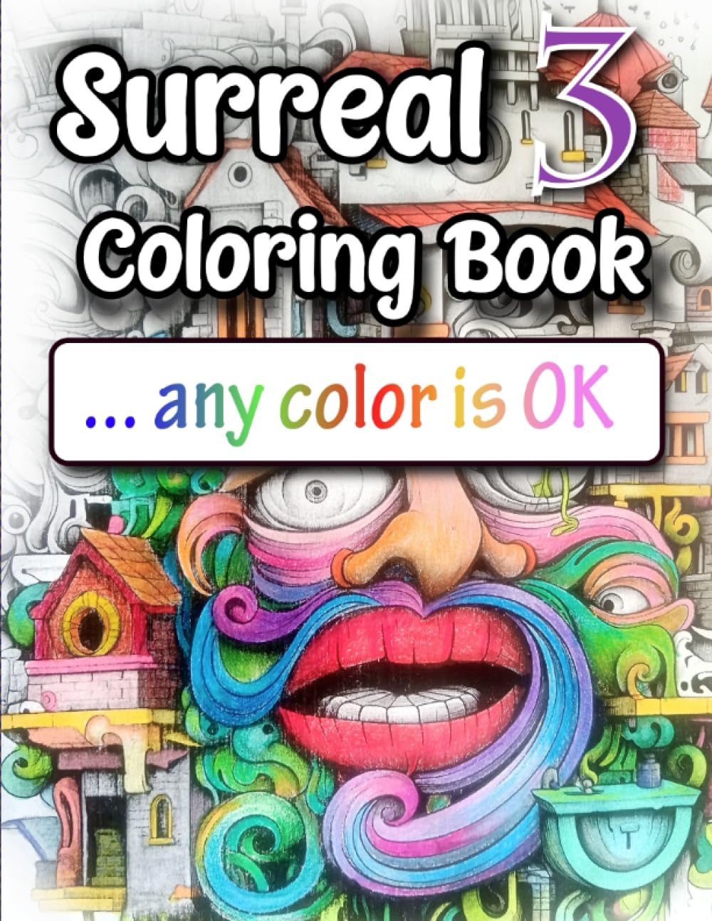 Surreal Coloring Book - Part 3: Unreality in Colors, Expression of Abstraction And Infinity - 24 images beyond reality - Coloring Book for Kids, Teens & Adults