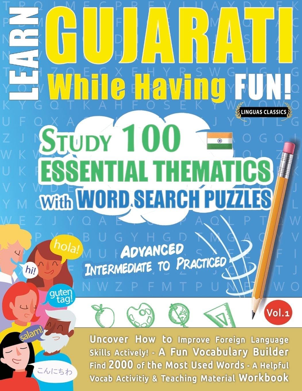 LEARN GUJARATI WHILE HAVING FUN! - ADVANCED: INTERMEDIATE TO PRACTICED - STUDY 100 ESSENTIAL THEMATICS WITH WORD SEARCH PUZZLES - VOL.1