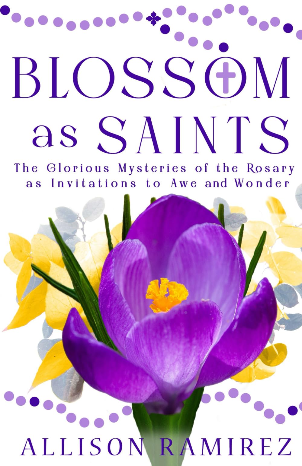 Blossom as Saints: The Glorious Mysteries of the Rosary as Invitations to Awe and Wonder