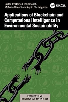 Applications of Blockchain and Computational Intelligence in Environmental Sustainability Applications of Blockchain and Computational Intelligence in Environmental Sustainability book cover