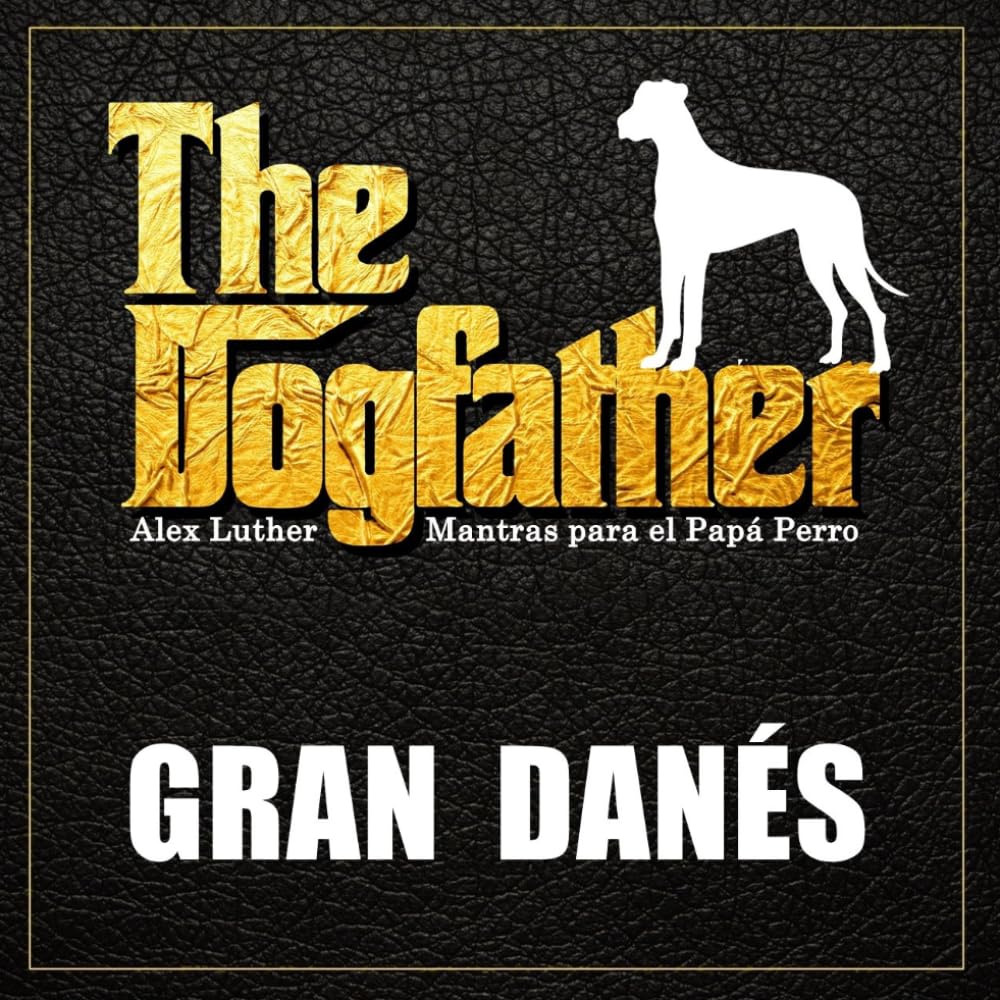 The Dogfather: Mantras para el Papá Perro - Gran Danés