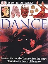 DK Eyewitness Books: Dance: Discover the World of Dance from the Magic of Ballet to the Drama of Flamenco