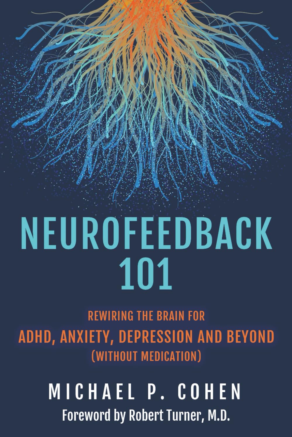 Neurofeedback 101: Rewiring the Brain for ADHD, Anxiety, Depression and Beyond (without medication)