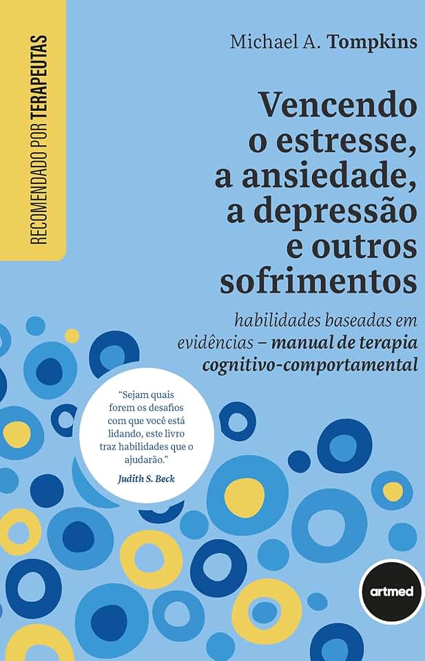 Vencendo o Estresse, a Ansiedade, a Depressão e Outros Sofrimentos: Habilidades Baseadas em Evidências - Manual de Terapia Cognitivo-comportamental