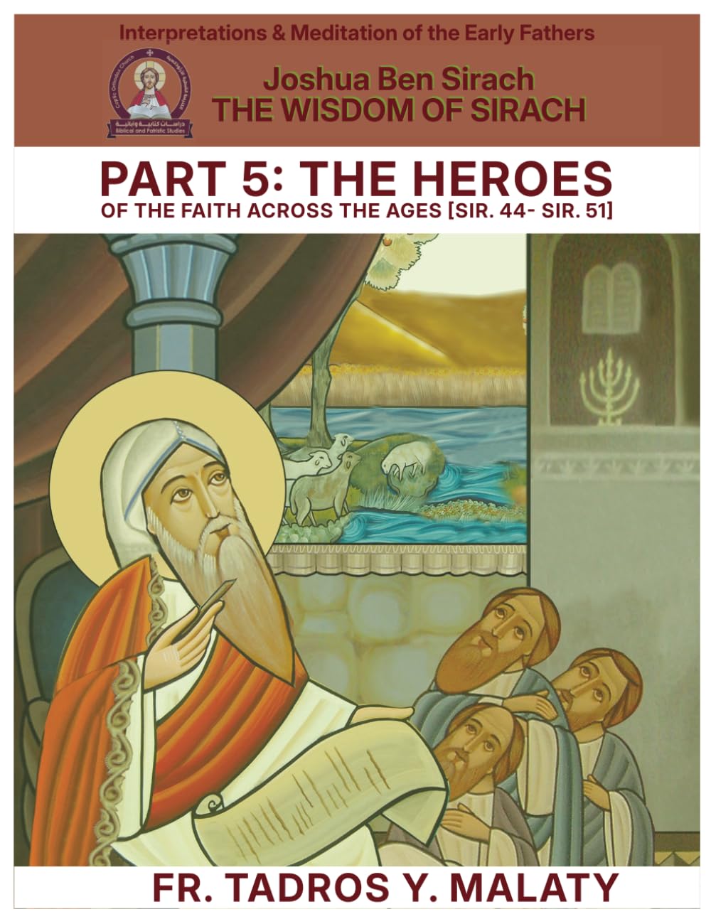 THE WISDOM OF SIRACH - Part Five: THE HEROES OF THE FAITH ACROSS THE AGES [Sir. 44- Sir. 51] (Patristic Commentary on the Old Testament)