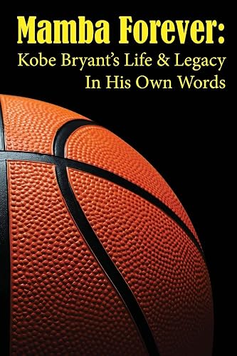 Mamba Forever: Kobe Bryant's Life and Legacy In His Own Words