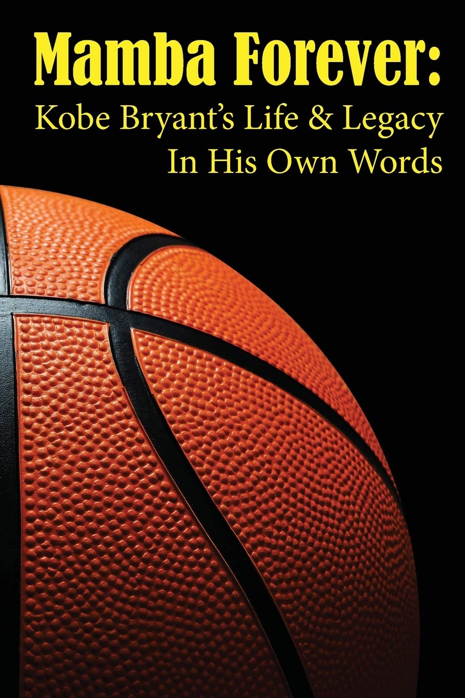 Mamba Forever: Kobe Bryant's Life and Legacy In His Own Words Paperback – January 31, 2020