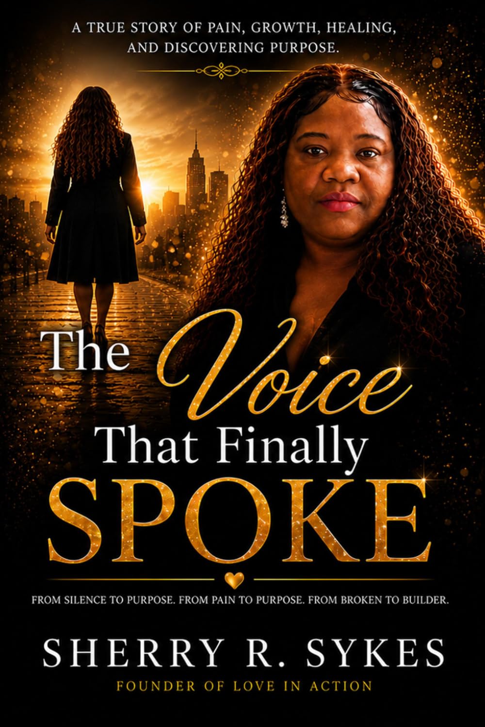 The Voice That Finally Spoke: From Silence to Strength: A Journey of Healing, Faith, and Finding Your Purpose