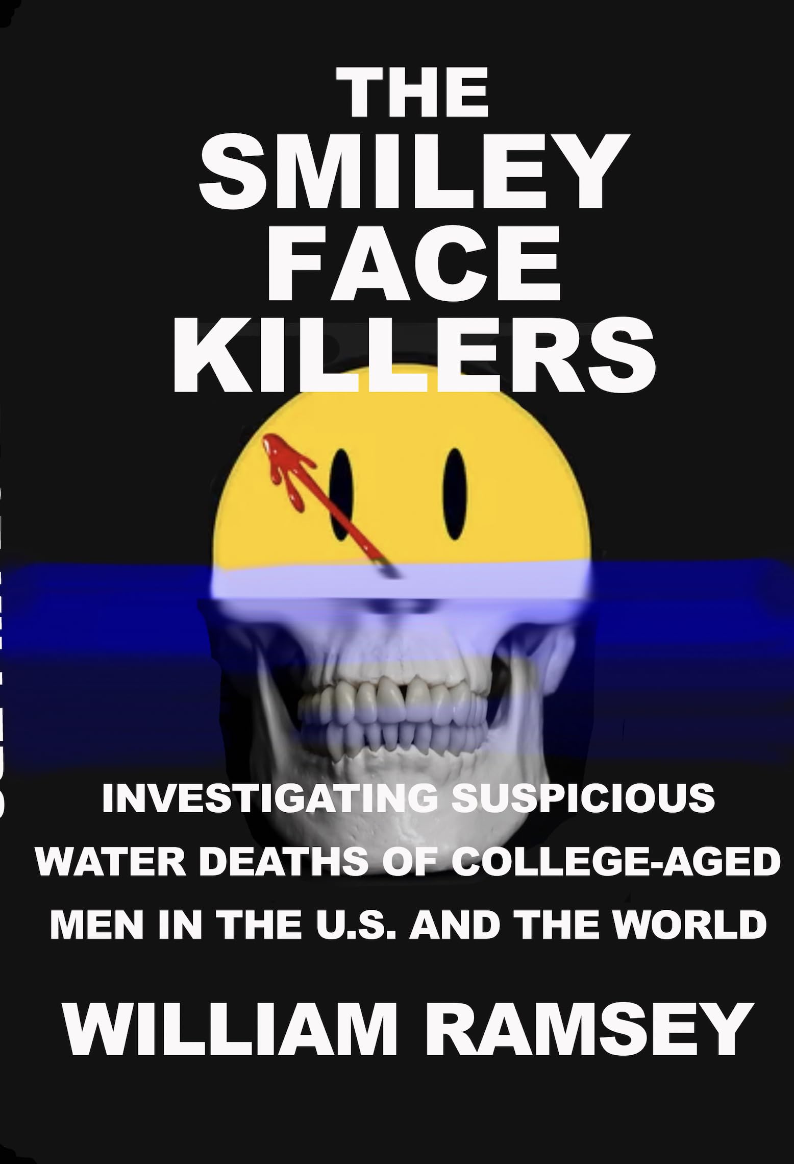 The Smiley Face Killers: Investigating Suspicious Water Deaths of College-Aged Men the U.S. and the World.